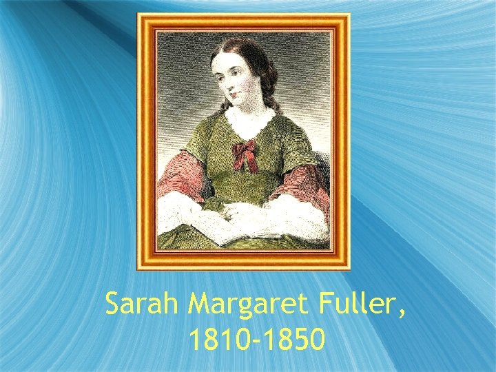Sarah Margaret Fuller, 1810 -1850 