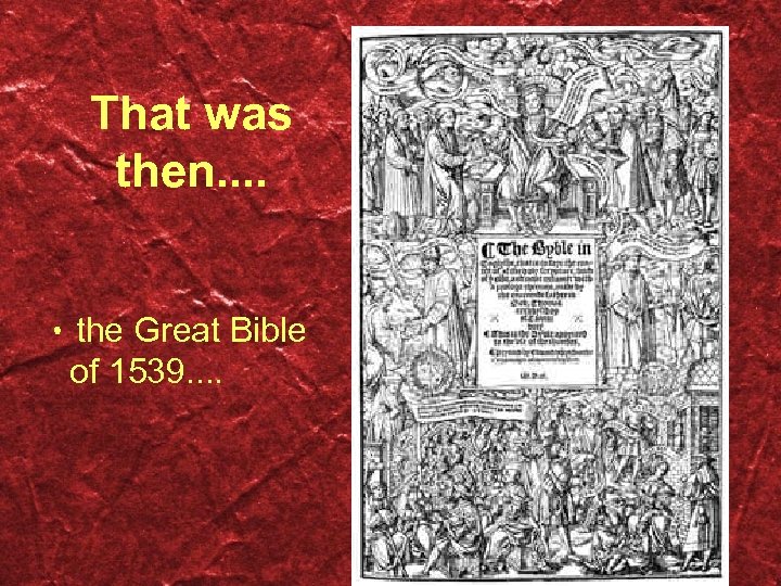 That was then. . • the Great Bible of 1539. . 