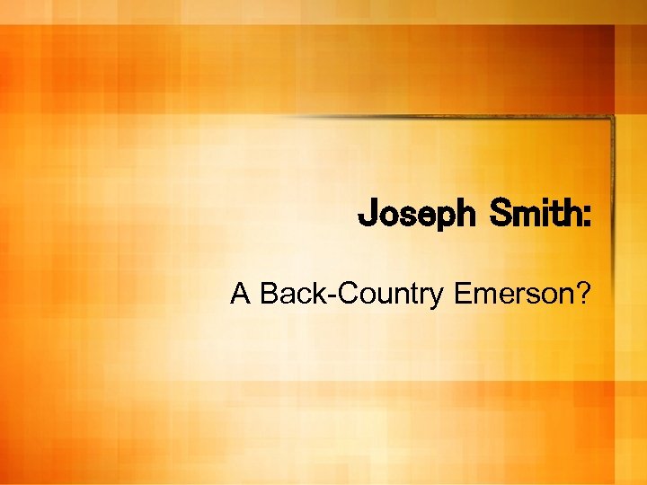 Joseph Smith: A Back-Country Emerson? 