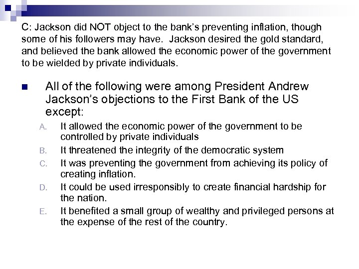 C: Jackson did NOT object to the bank’s preventing inflation, though some of his