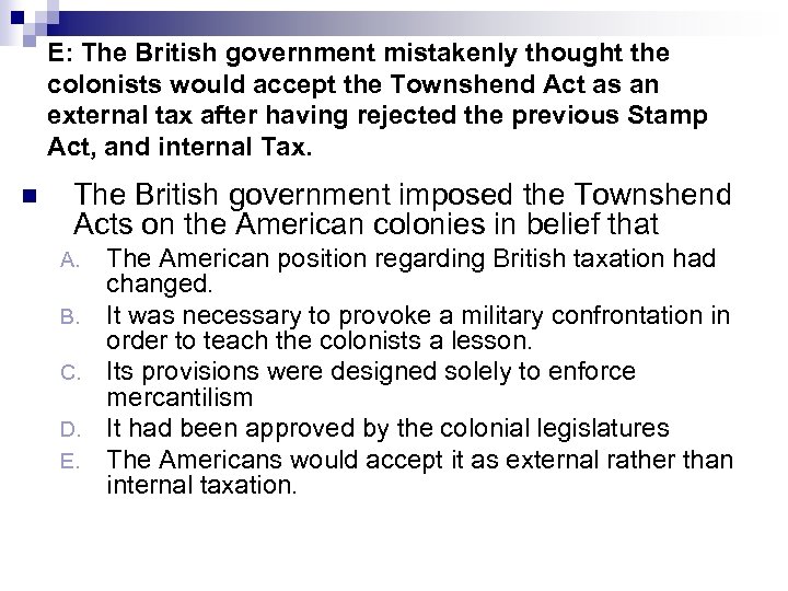 E: The British government mistakenly thought the colonists would accept the Townshend Act as