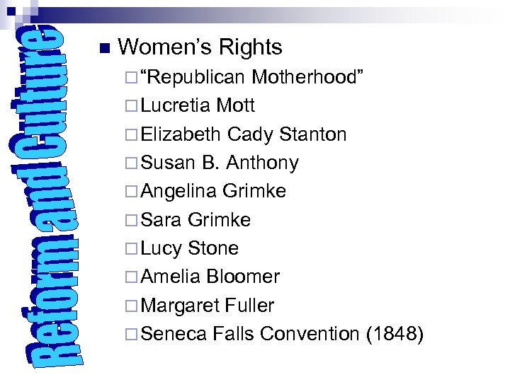 n Women’s Rights ¨ “Republican Motherhood” ¨ Lucretia Mott ¨ Elizabeth Cady Stanton ¨