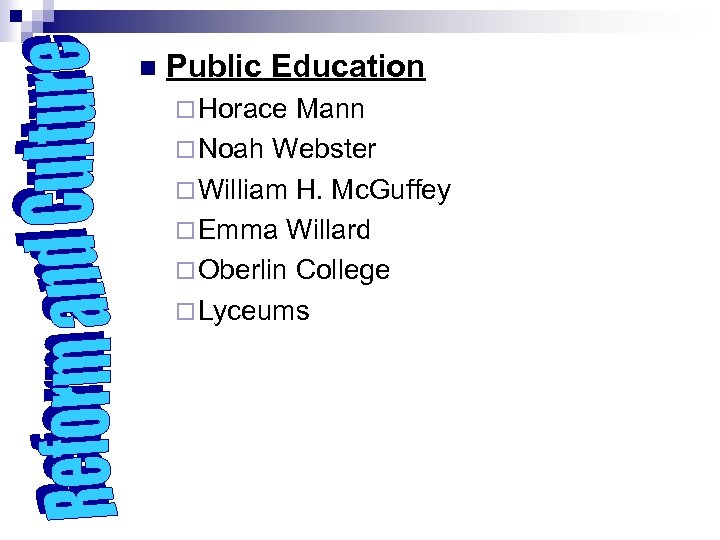 n Public Education ¨ Horace Mann ¨ Noah Webster ¨ William H. Mc. Guffey