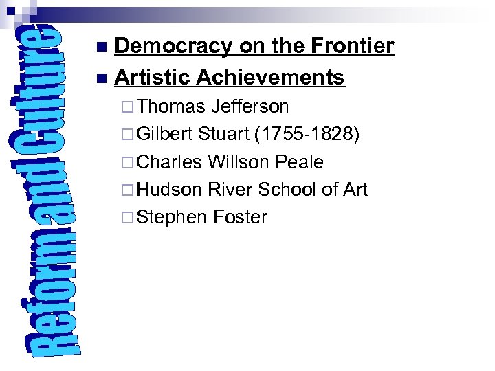 Democracy on the Frontier n Artistic Achievements n ¨ Thomas Jefferson ¨ Gilbert Stuart