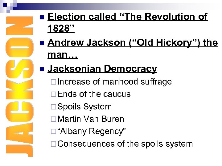 Election called “The Revolution of 1828” n Andrew Jackson (“Old Hickory”) the man… n