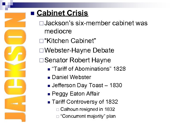 n Cabinet Crisis ¨ Jackson’s six-member cabinet was mediocre ¨ “Kitchen Cabinet” ¨ Webster-Hayne