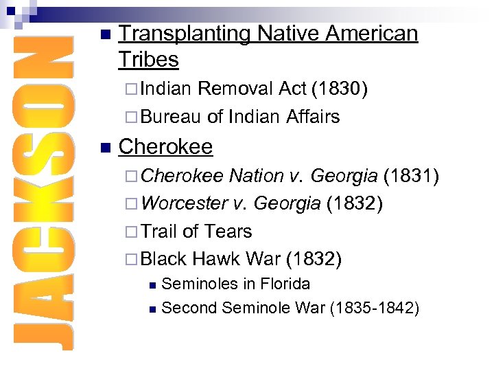 n Transplanting Native American Tribes ¨ Indian Removal Act (1830) ¨ Bureau of Indian