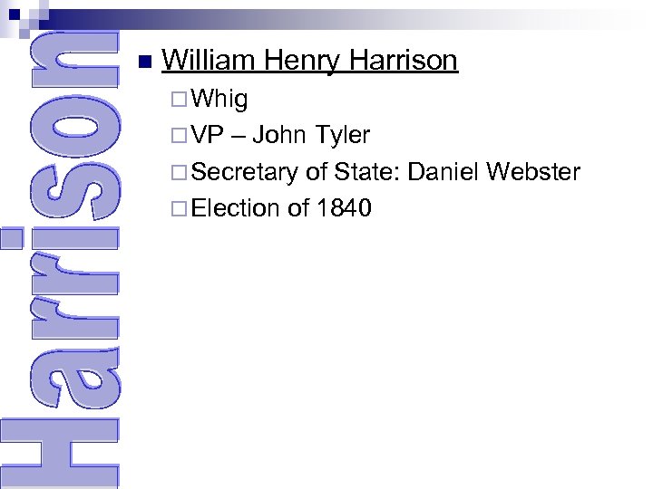 n William Henry Harrison ¨ Whig ¨ VP – John Tyler ¨ Secretary of