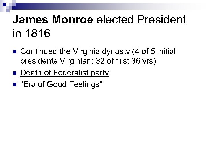 James Monroe elected President in 1816 n n n Continued the Virginia dynasty (4