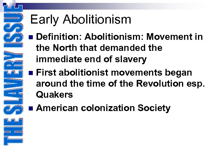 Early Abolitionism Definition: Abolitionism: Movement in the North that demanded the immediate end of