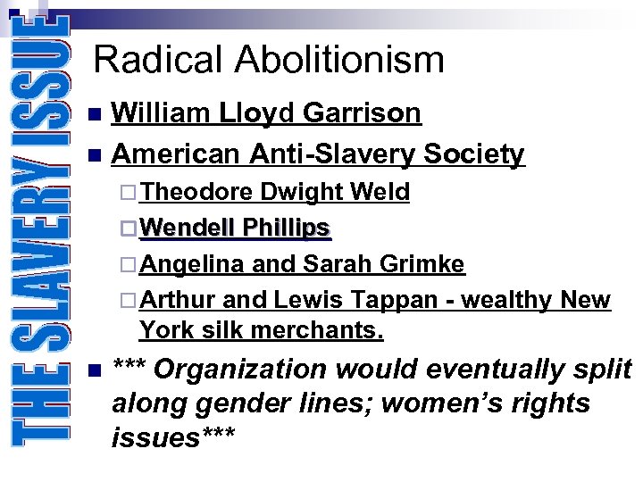 Radical Abolitionism William Lloyd Garrison n American Anti-Slavery Society n ¨ Theodore Dwight Weld