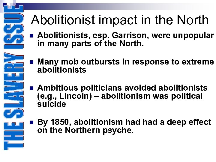 Abolitionist impact in the North n n Abolitionists, esp. Garrison, were unpopular in many