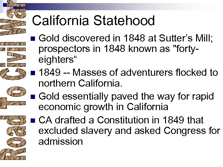 California Statehood Gold discovered in 1848 at Sutter’s Mill; prospectors in 1848 known as