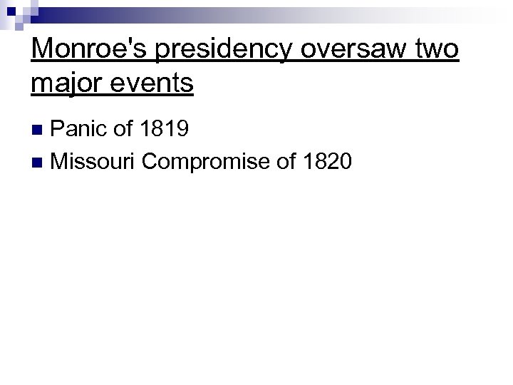 Monroe's presidency oversaw two major events Panic of 1819 n Missouri Compromise of 1820