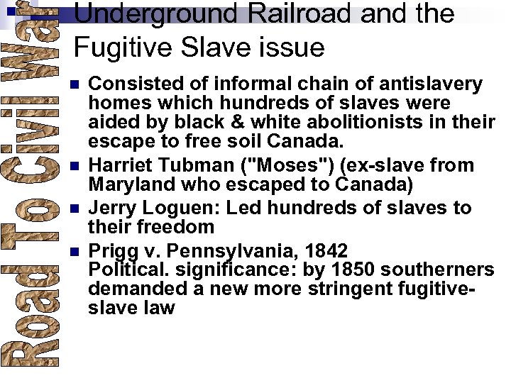 Underground Railroad and the Fugitive Slave issue n n Consisted of informal chain of