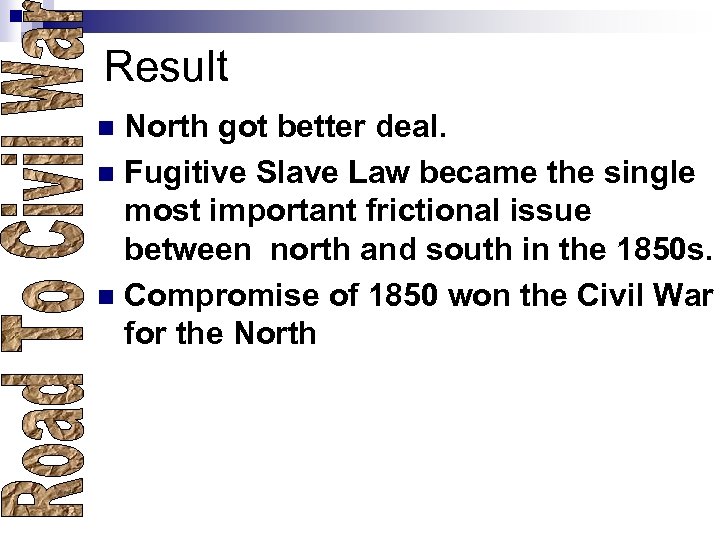 Result North got better deal. n Fugitive Slave Law became the single most important