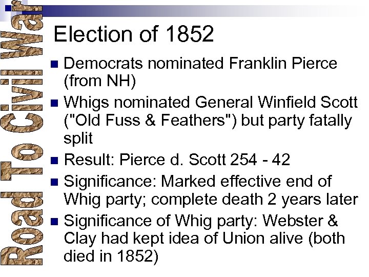 Election of 1852 Democrats nominated Franklin Pierce (from NH) n Whigs nominated General Winfield