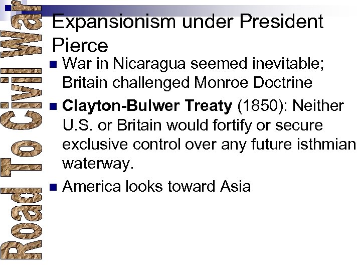Expansionism under President Pierce War in Nicaragua seemed inevitable; Britain challenged Monroe Doctrine n
