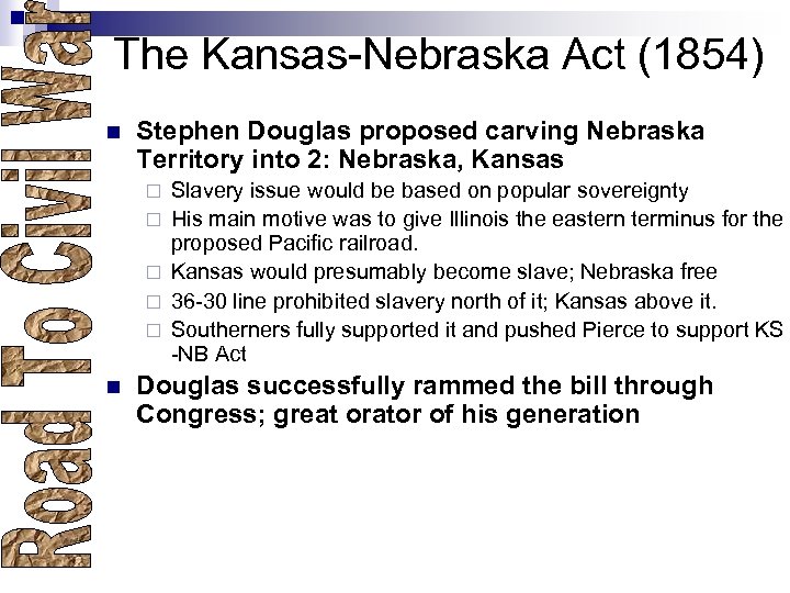 The Kansas-Nebraska Act (1854) n Stephen Douglas proposed carving Nebraska Territory into 2: Nebraska,