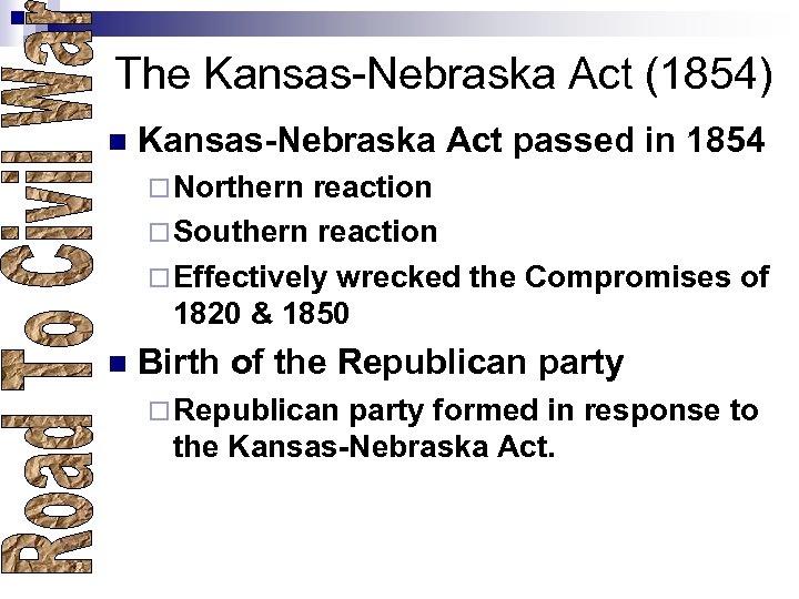 The Kansas-Nebraska Act (1854) n Kansas-Nebraska Act passed in 1854 ¨ Northern reaction ¨