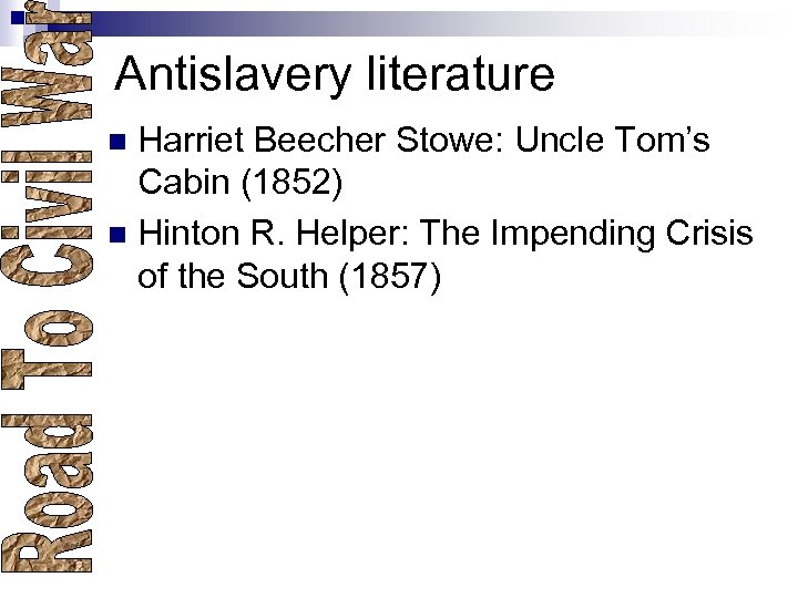 Antislavery literature Harriet Beecher Stowe: Uncle Tom’s Cabin (1852) n Hinton R. Helper: The