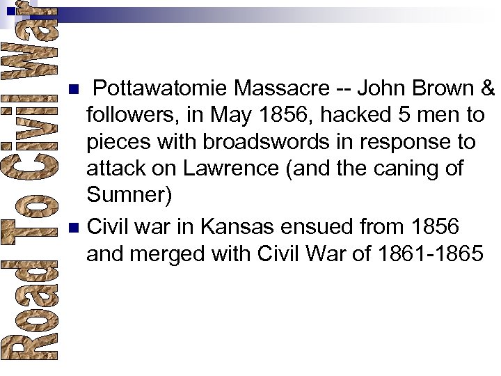  Pottawatomie Massacre -- John Brown & followers, in May 1856, hacked 5 men