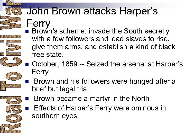 John Brown attacks Harper’s Ferry n n n Brown’s scheme: invade the South secretly