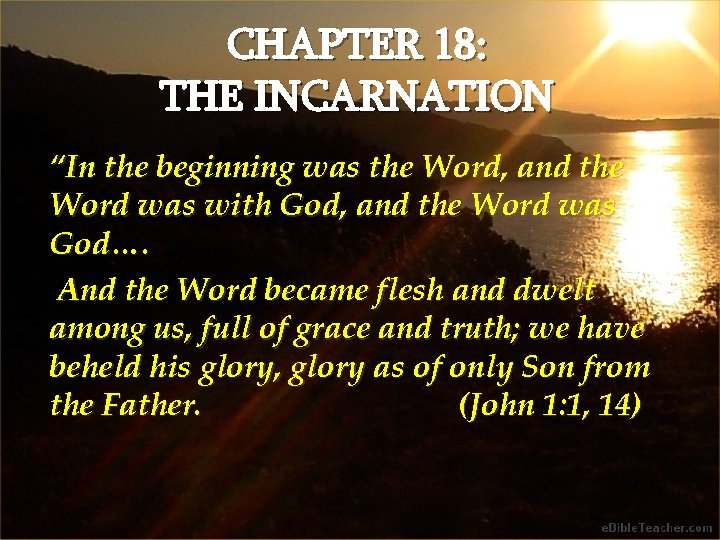 CHAPTER 18: THE INCARNATION “In the beginning was the Word, and the Word was