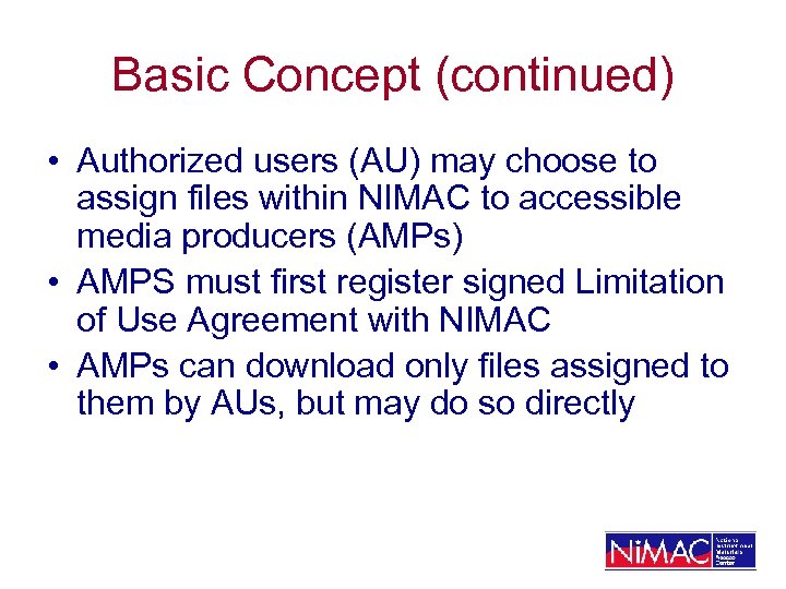 Basic Concept (continued) • Authorized users (AU) may choose to assign files within NIMAC