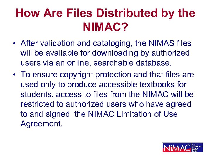 How Are Files Distributed by the NIMAC? • After validation and cataloging, the NIMAS