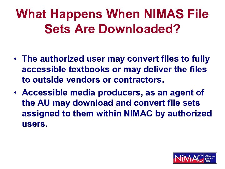 What Happens When NIMAS File Sets Are Downloaded? • The authorized user may convert