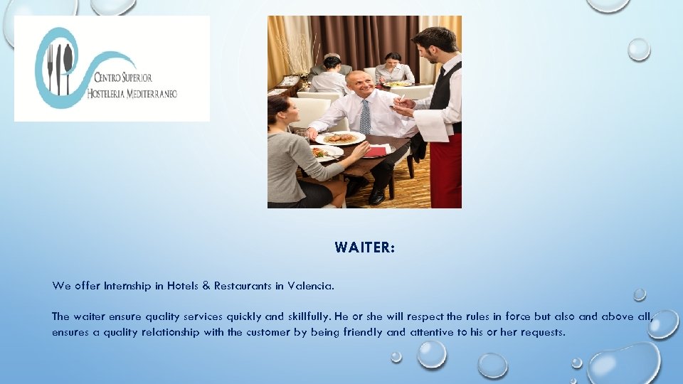 WAITER: We offer Internship in Hotels & Restaurants in Valencia. The waiter ensure quality