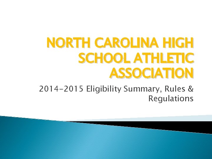 NORTH CAROLINA HIGH SCHOOL ATHLETIC ASSOCIATION 2014 -2015 Eligibility Summary, Rules & Regulations 