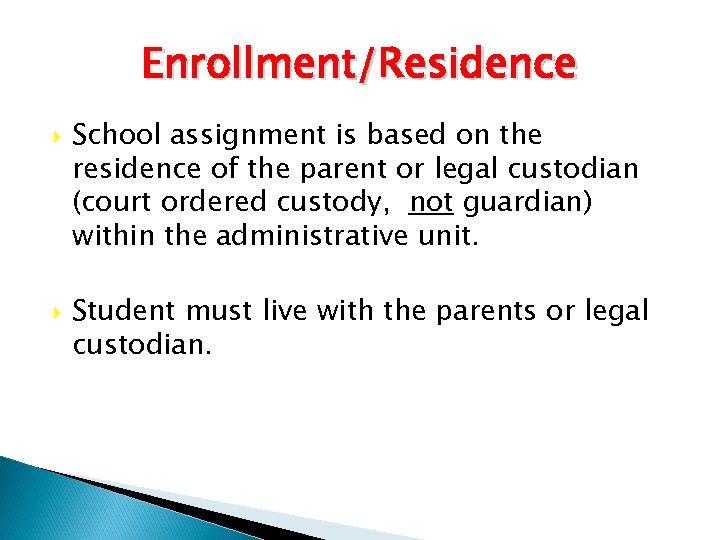 Enrollment/Residence School assignment is based on the residence of the parent or legal custodian