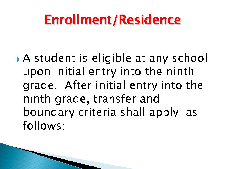 Enrollment/Residence A student is eligible at any school upon initial entry into the ninth