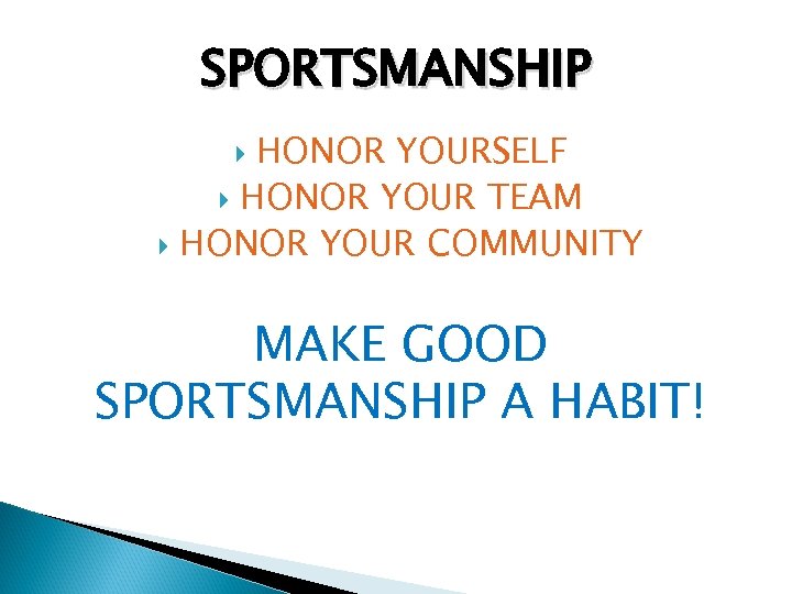 SPORTSMANSHIP HONOR YOURSELF HONOR YOUR TEAM HONOR YOUR COMMUNITY MAKE GOOD SPORTSMANSHIP A HABIT!
