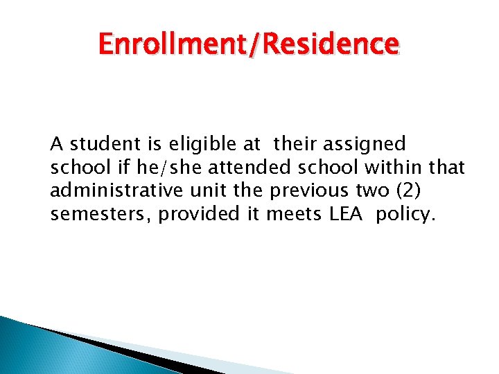Enrollment/Residence A student is eligible at their assigned school if he/she attended school within