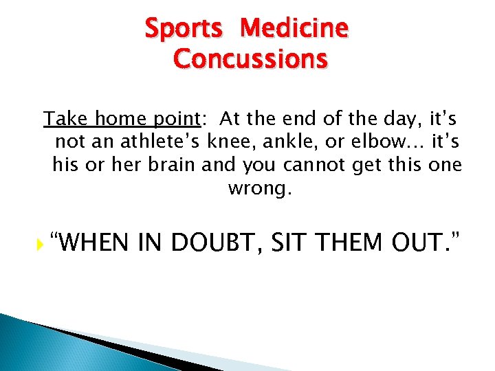 Sports Medicine Concussions Take home point: At the end of the day, it’s not