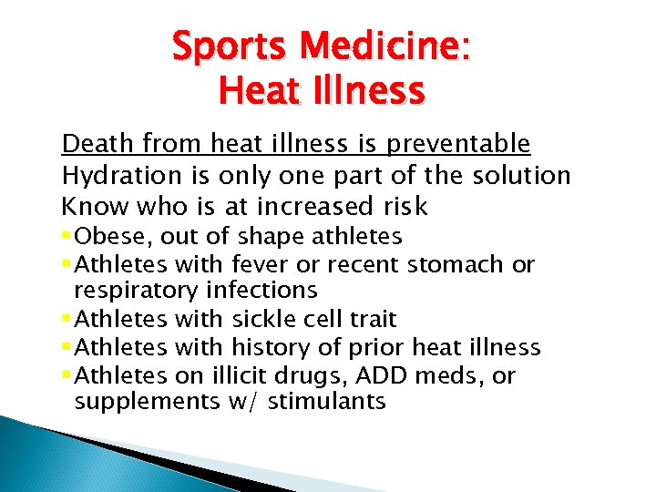 Sports Medicine: Heat Illness Death from heat illness is preventable Hydration is only one
