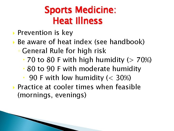 Sports Medicine: Heat Illness Prevention is key Be aware of heat index (see handbook)