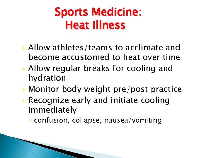 Sports Medicine: Heat Illness Allow athletes/teams to acclimate and become accustomed to heat over