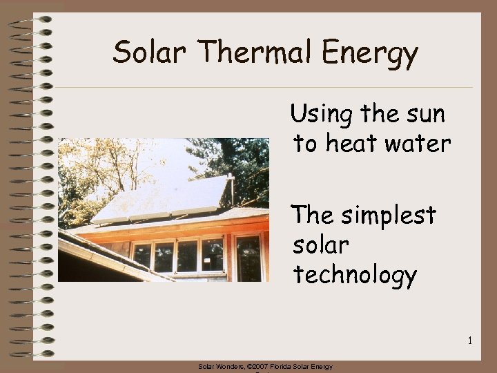 Solar Thermal Energy Using the sun to heat water The simplest solar technology 1