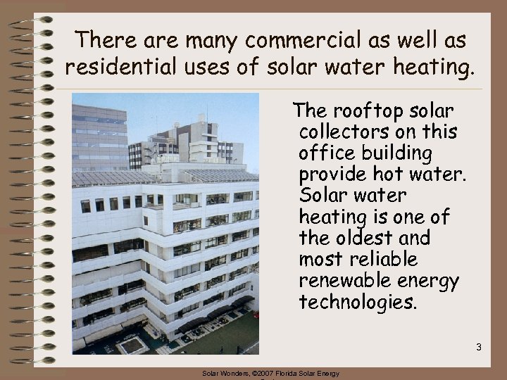 There are many commercial as well as residential uses of solar water heating. The