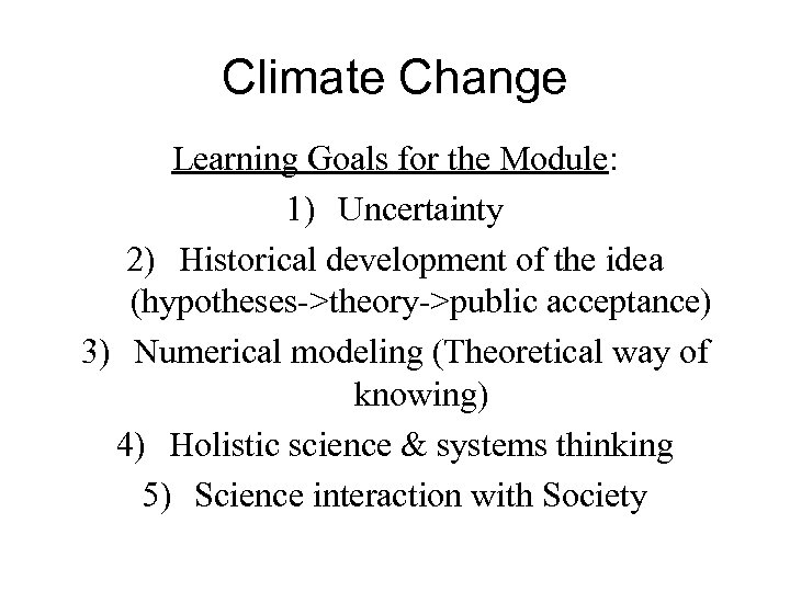 Climate Change Learning Goals for the Module: 1) Uncertainty 2) Historical development of the