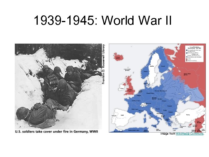 1939 -1945: World War II Image from Wikimedia Commons. 