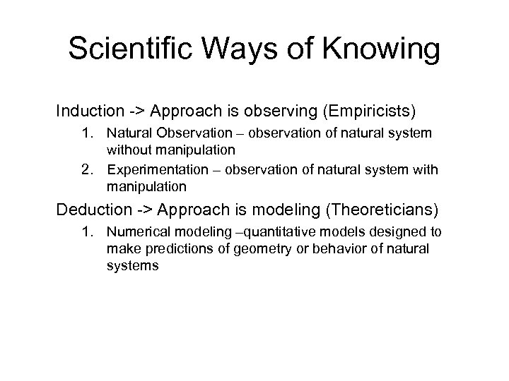 Scientific Ways of Knowing Induction -> Approach is observing (Empiricists) 1. Natural Observation –
