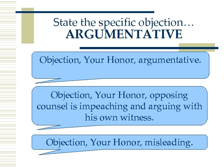 State the specific objection… ARGUMENTATIVE Objection, Your Honor, argumentative. Objection, Your Honor, opposing counsel