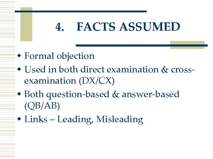 4. FACTS ASSUMED w Formal objection w Used in both direct examination & crossexamination
