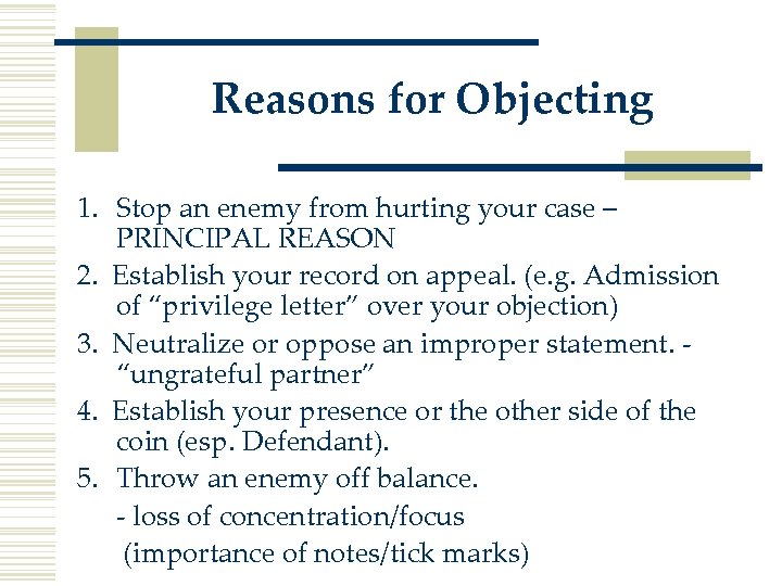Reasons for Objecting 1. Stop an enemy from hurting your case – PRINCIPAL REASON