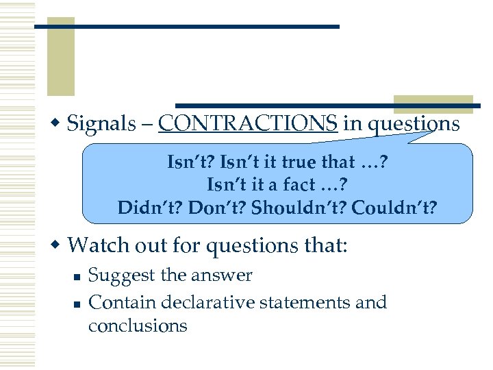 w Signals – CONTRACTIONS in questions Isn’t? Isn’t it true that …? Isn’t it